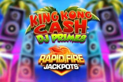 King Kong Cash DJ Prime8 Rapid Fire Jackpots