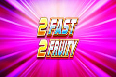 2 Fast 2 Fruity