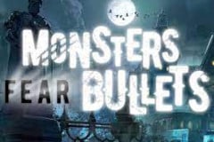 Monsters Fear Bullets